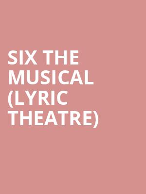 Six The Musical %28Lyric Theatre%29 at Lyric Theatre